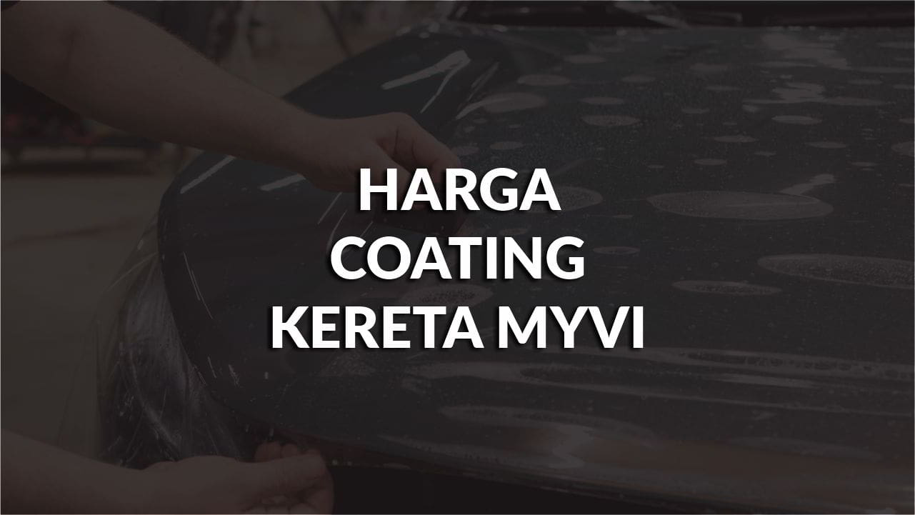 harga coating kereta myvi di malaysia terkini , panduan memilih coating