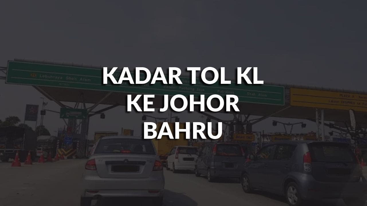 kadar tol kl ke johor bahru terkini 2024 - 2025 cara semak dan kaedah bayar