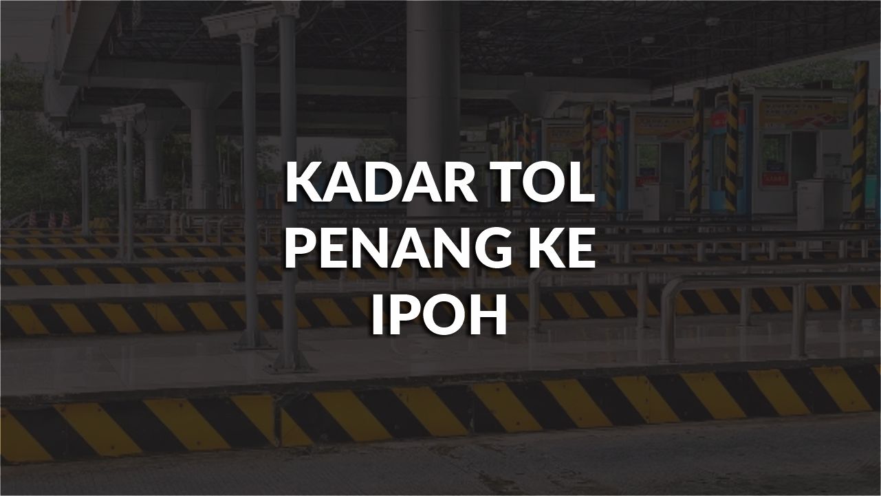 senarai kadar tol penang ke ipoh terkini 2024 - 2025