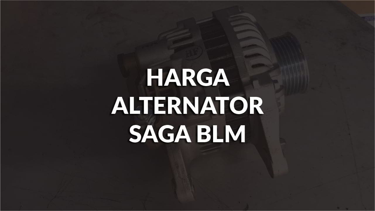 harga alternator saga blm 1.6 & 1.3 ori terkini di malaysia