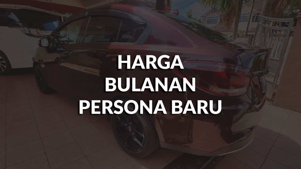 harga bulanan persona baru terkini, varian, & cara tempahan