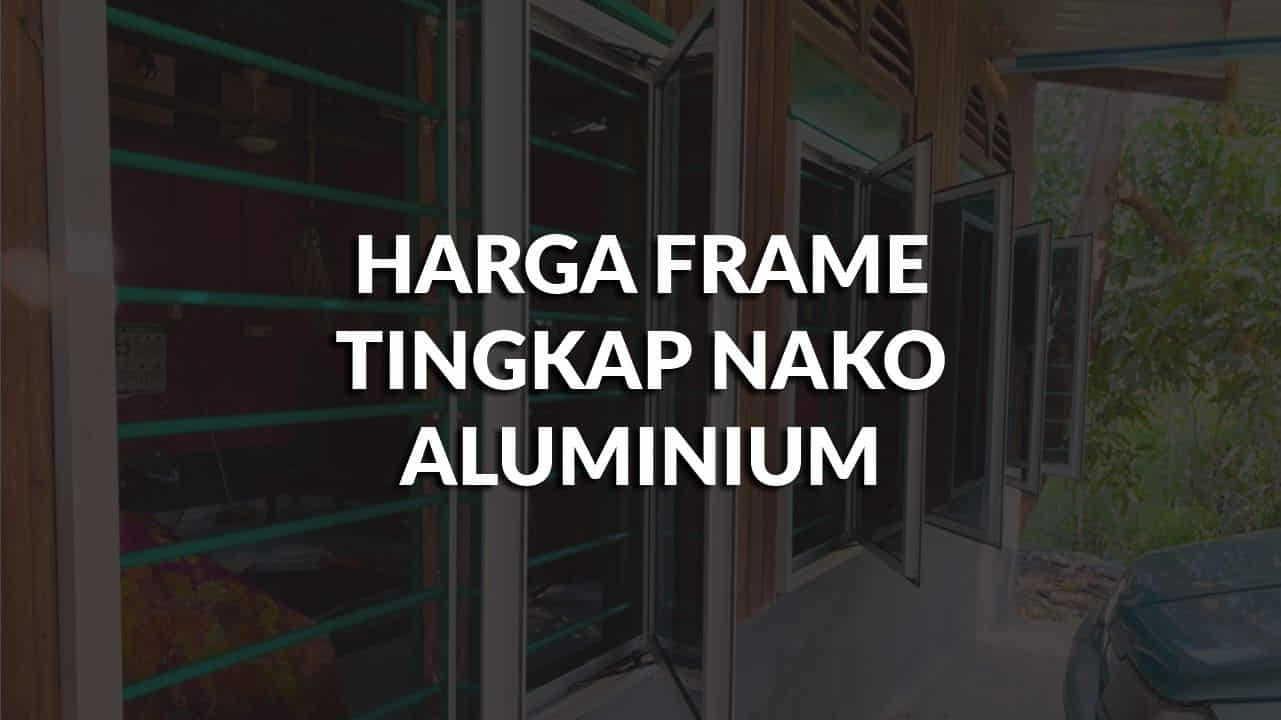 harga frame tingkap nako aluminium terkini di malaysia