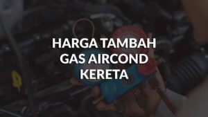 harga tambah gas aircond kereta terkini di malaysia