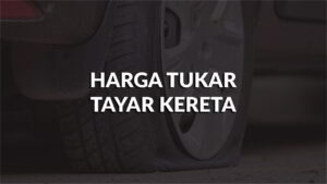 harga tukar tayar kereta terkini di malaysia, all faktor