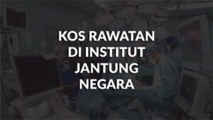 kos rawatan di institut jantung negara terkini di malaysia