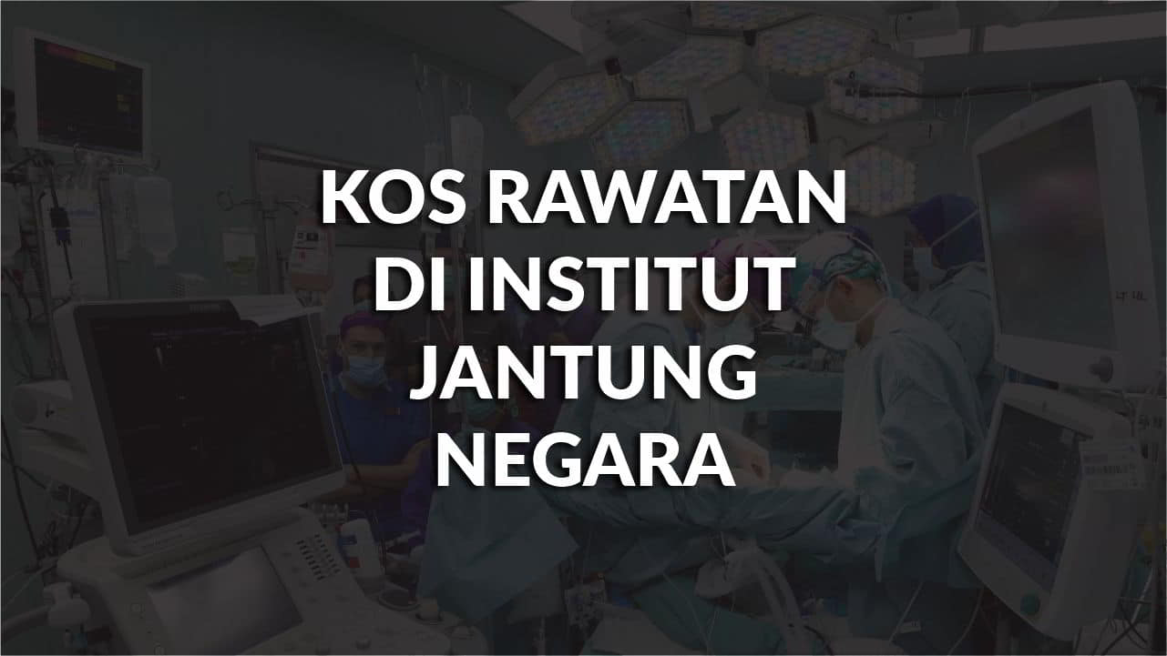 kos rawatan di institut jantung negara terkini di malaysia