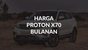 senarai harga proton x70 bulanan terkini di malaysia