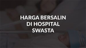 harga bersalin di hospital swasta terkini, tips jimat kos