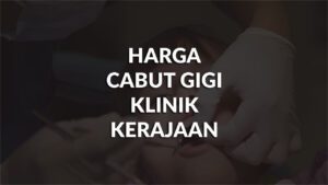 harga cabut gigi klinik kerajaan terkini, faktor & cara