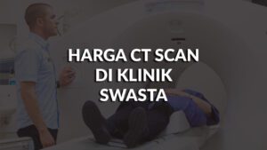 harga ct scan di klinik swasta terkini di malaysia