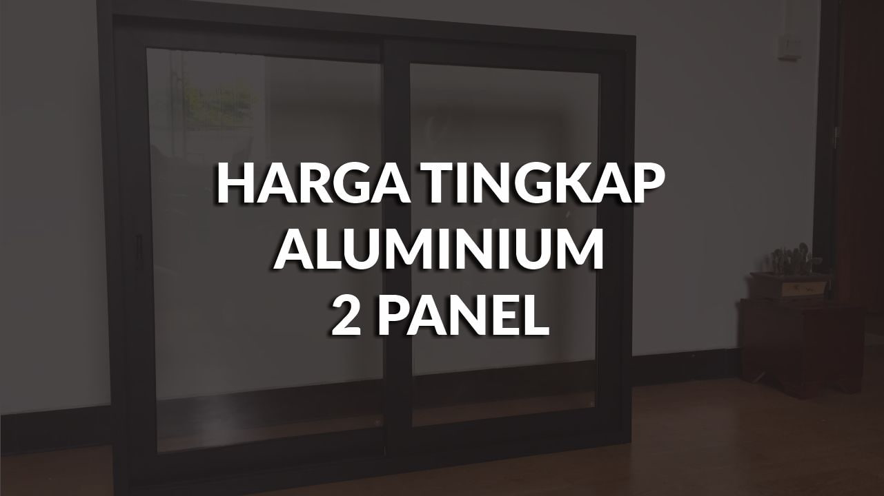 harga tingkap aluminium 2 panel terkini, panduan memilih