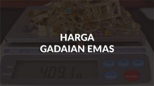 senarai harga gadaian emas terkini, cara mengira & faktor