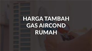 senarai harga tambah gas aircond rumah terkini di malaysia