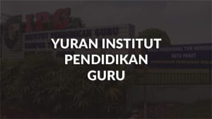 yuran institut pendidikan guru terkini, faktor & syarat