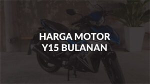 harga motor y15 bulanan terkini di malaysia, cara memohon