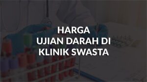 harga ujian darah di klinik swasta di malaysia