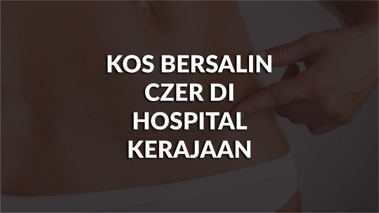 kos bersalin czer di hospital kerajaan terkini, compare