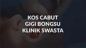 kos cabut gigi bongsu klinik swasta di malaysia terkini