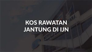 kos rawatan jantung di ijn terkini, bantuan, perbandingan