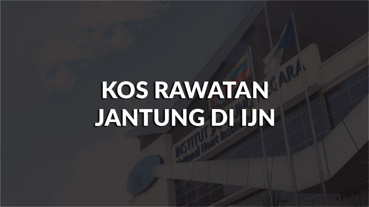 kos rawatan jantung di ijn terkini, bantuan, perbandingan